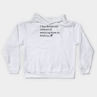 I Run Marathons instead of watching them on Netflix Kids Hoodie